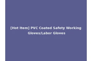 [Hot Item] PVC Coated Safety Working Gloves/Labor Gloves