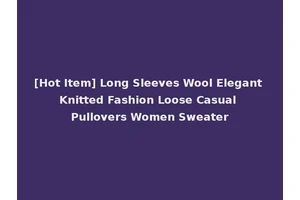 [Hot Item] Long Sleeves Wool Elegant Knitted Fashion Loose Casual Pullovers Women Sweater