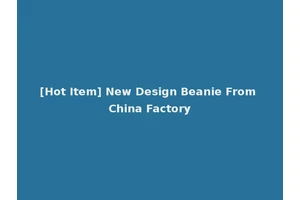 [Hot Item] New Design Beanie From China Factory