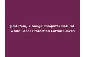 [Hot Item] 7 Gauge Computer Natural White Labor Protection Cotton Gloves