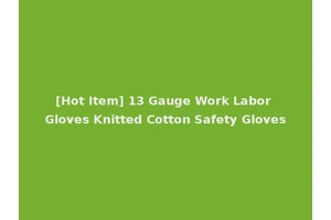 [Hot Item] 13 Gauge Work Labor Gloves Knitted Cotton Safety Gloves
