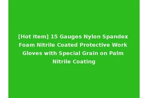 [Hot Item] 15 Gauges Nylon Spandex Foam Nitrile Coated Protective Work Gloves with Special Grain on Palm Nitrile Coating