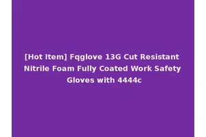 [Hot Item] Fqglove 13G Cut Resistant Nitrile Foam Fully Coated Work Safety Gloves with 4444c