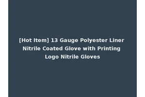[Hot Item] 13 Gauge Polyester Liner Nitrile Coated Glove with Printing Logo Nitrile Gloves