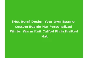 [Hot Item] Design Your Own Beanie Custom Beanie Hat Personalized Winter Warm Knit Cuffed Plain Knitted Hat