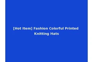 [Hot Item] Fashion Colorful Printed Knitting Hats