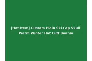 [Hot Item] Custom Plain Ski Cap Skull Warm Winter Hat Cuff Beanie