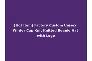 [Hot Item] Factory Custom Unisex Winter Cap Knit Knitted Beanie Hat with Logo