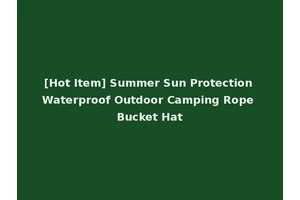 [Hot Item] Summer Sun Protection Waterproof Outdoor Camping Rope Bucket Hat