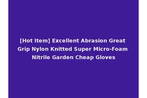 [Hot Item] Excellent Abrasion Great Grip Nylon Knitted Super Micro-Foam Nitrile Garden Cheap Gloves