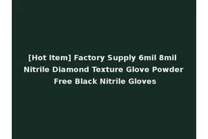 [Hot Item] Factory Supply 6mil 8mil Nitrile Diamond Texture Glove Powder Free Black Nitrile Gloves