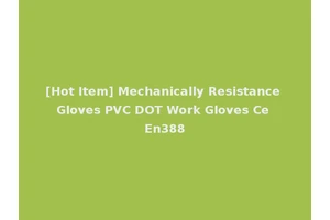 [Hot Item] Mechanically Resistance Gloves PVC DOT Work Gloves Ce En388