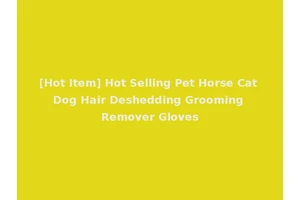 [Hot Item] Hot Selling Pet Horse Cat Dog Hair Deshedding Grooming Remover Gloves