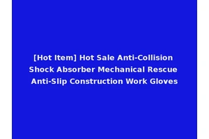 [Hot Item] Hot Sale Anti-Collision Shock Absorber Mechanical Rescue Anti-Slip Construction Work Gloves