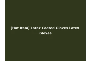 [Hot Item] Latex Coated Gloves Latex Gloves