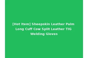 [Hot Item] Sheepskin Leather Palm Long Cuff Cow Split Leather TIG Welding Gloves