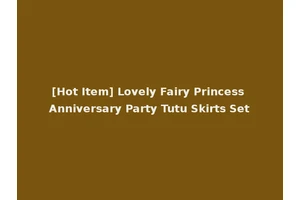 [Hot Item] Lovely Fairy Princess Anniversary Party Tutu Skirts Set