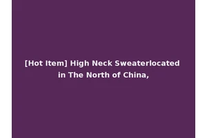 [Hot Item] High Neck Sweaterlocated in The North of China,