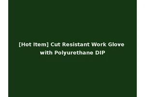 [Hot Item] Cut Resistant Work Glove with Polyurethane DIP