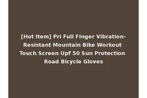 [Hot Item] Pri Full Finger Vibration-Resistant Mountain Bike Workout Touch Screen Upf 50 Sun Protection Road Bicycle Gloves