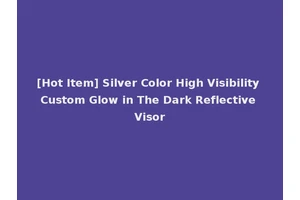 [Hot Item] Silver Color High Visibility Custom Glow in The Dark Reflective Visor