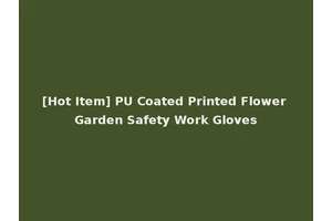 [Hot Item] PU Coated Printed Flower Garden Safety Work Gloves