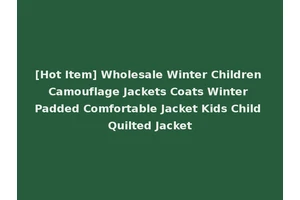 [Hot Item] Wholesale Winter Children Camouflage Jackets Coats Winter Padded Comfortable Jacket Kids Child Quilted Jacket