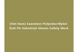 [Hot Item] Seamless Polyester/Nylon Knit PU Industrial Gloves Safety Work