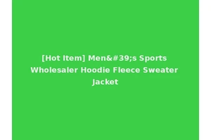 [Hot Item] Men's Sports Wholesaler Hoodie Fleece Sweater Jacket