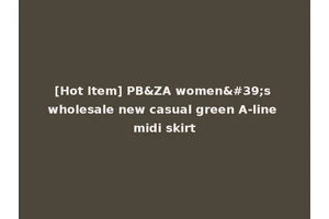 [Hot Item] PB&ZA women's wholesale new casual green A-line midi skirt