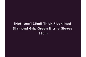 [Hot Item] 15mil Thick Flocklined Diamond Grip Green Nitrile Gloves 33cm