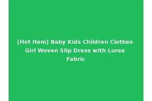 [Hot Item] Baby Kids Children Clothes Girl Woven Slip Dress with Lurex Fabric