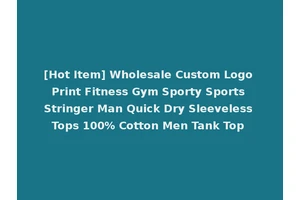 [Hot Item] Wholesale Custom Logo Print Fitness Gym Sporty Sports Stringer Man Quick Dry Sleeveless Tops 100% Cotton Men Tank Top
