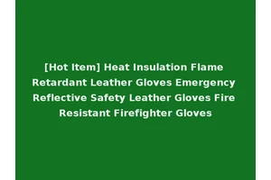 [Hot Item] Heat Insulation Flame Retardant Leather Gloves Emergency Reflective Safety Leather Gloves Fire Resistant Firefighter Gloves