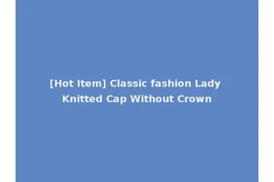 [Hot Item] Classic fashion Lady Knitted Cap Without Crown