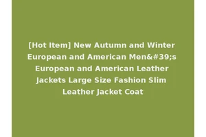 [Hot Item] New Autumn and Winter European and American Men's European and American Leather Jackets Large Size Fashion Slim Leather Jacket Coat