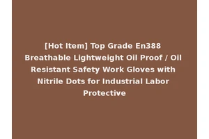 [Hot Item] Top Grade En388 Breathable Lightweight Oil Proof / Oil Resistant Safety Work Gloves with Nitrile Dots for Industrial Labor Protective