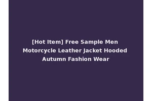 [Hot Item] Free Sample Men Motorcycle Leather Jacket Hooded Autumn Fashion Wear