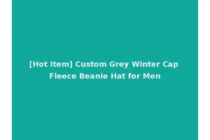 [Hot Item] Custom Grey Winter Cap Fleece Beanie Hat for Men