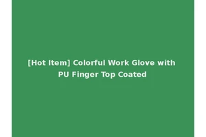 [Hot Item] Colorful Work Glove with PU Finger Top Coated