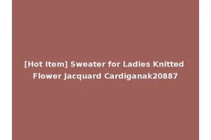 [Hot Item] Sweater for Ladies Knitted Flower Jacquard Cardiganak20887
