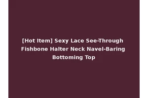 [Hot Item] Sexy Lace See-Through Fishbone Halter Neck Navel-Baring Bottoming Top