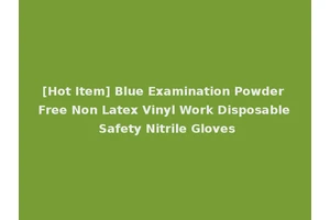 [Hot Item] Blue Examination Powder Free Non Latex Vinyl Work Disposable Safety Nitrile Gloves