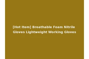 [Hot Item] Breathable Foam Nitrile Gloves Lightweight Working Gloves