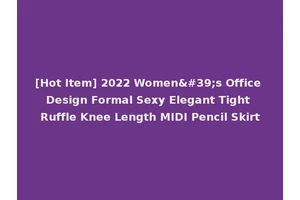 [Hot Item] 2022 Women's Office Design Formal Sexy Elegant Tight Ruffle Knee Length MIDI Pencil Skirt