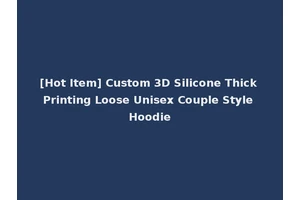 [Hot Item] Custom 3D Silicone Thick Printing Loose Unisex Couple Style Hoodie