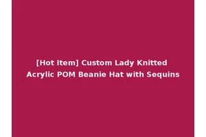 [Hot Item] Custom Lady Knitted Acrylic POM Beanie Hat with Sequins