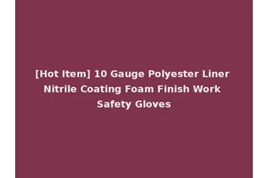 [Hot Item] 10 Gauge Polyester Liner Nitrile Coating Foam Finish Work Safety Gloves