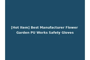 [Hot Item] Best Manufacturer Flower Garden PU Works Safety Gloves