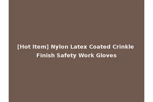 [Hot Item] Nylon Latex Coated Crinkle Finish Safety Work Gloves